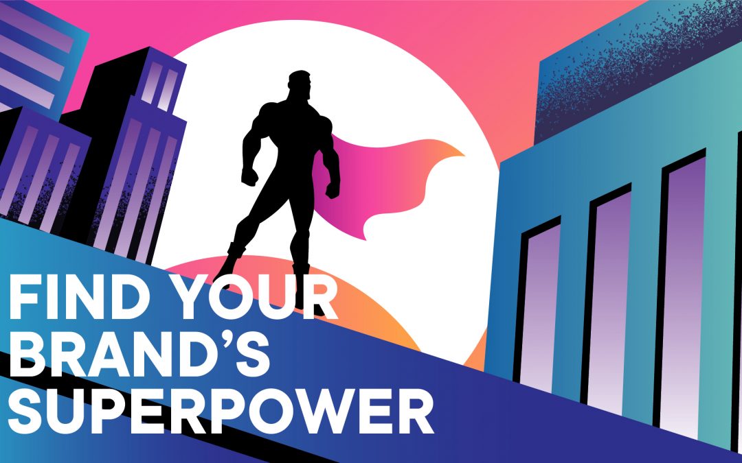 Finding Your Brand’s Superpower: Competitive vs. Customer Advantage