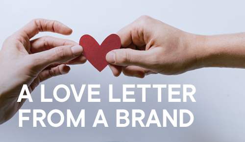 A Love Letter From A Brand To Its Customer
